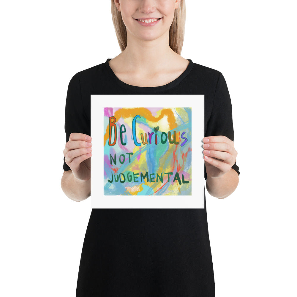 Be curious not judgemental, inspirational art print