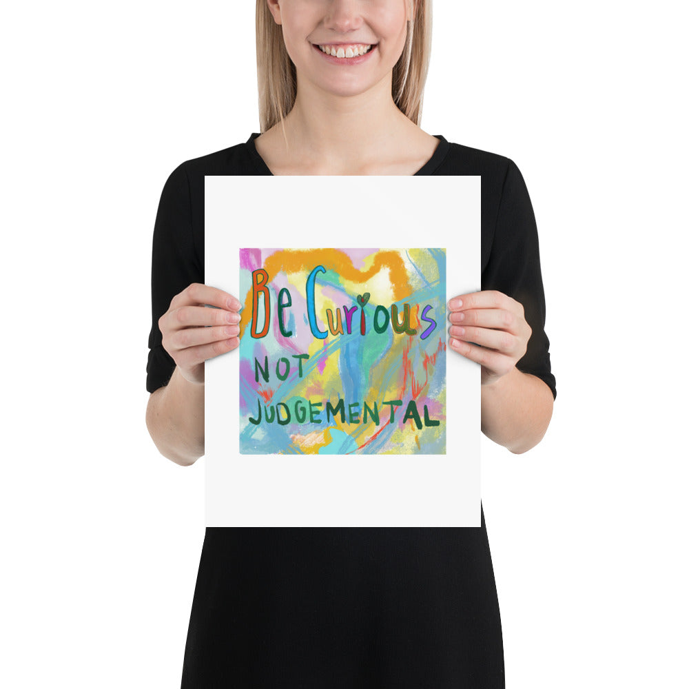 Be curious not judgemental, inspirational art print