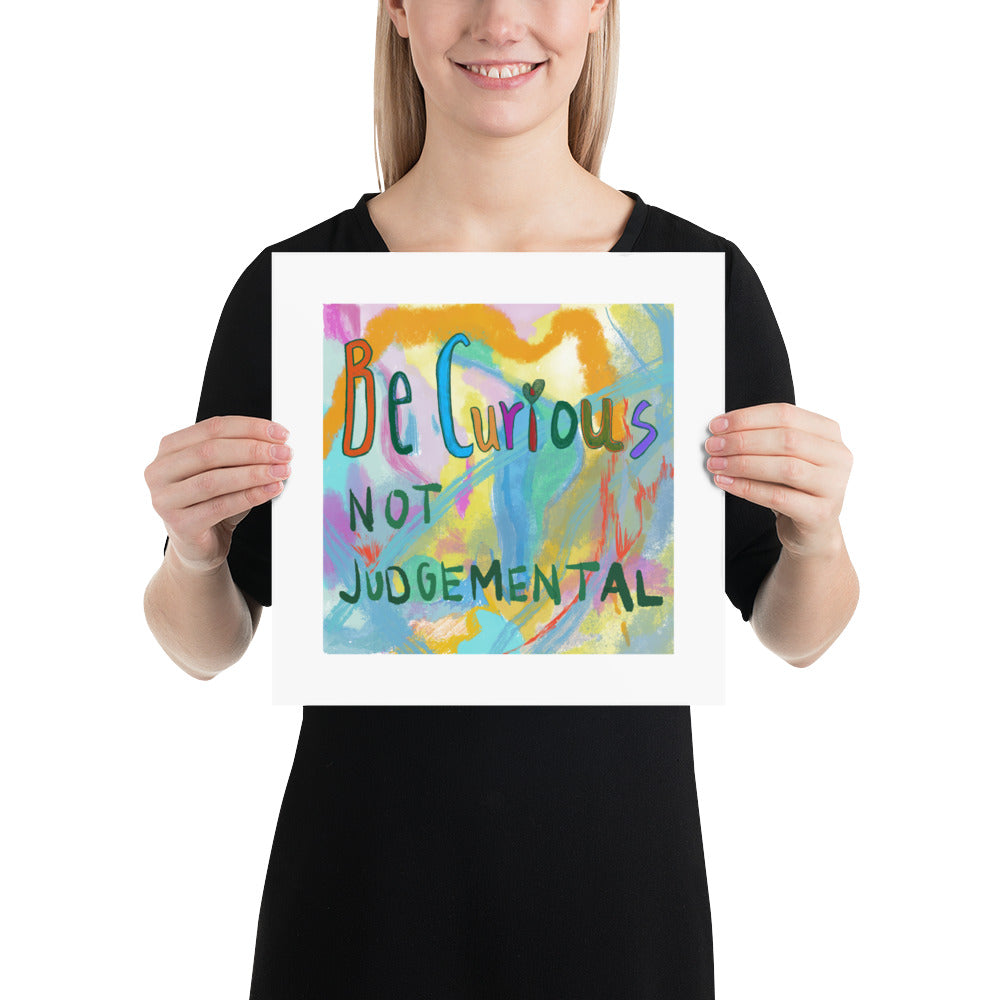 Be curious not judgemental, inspirational art print
