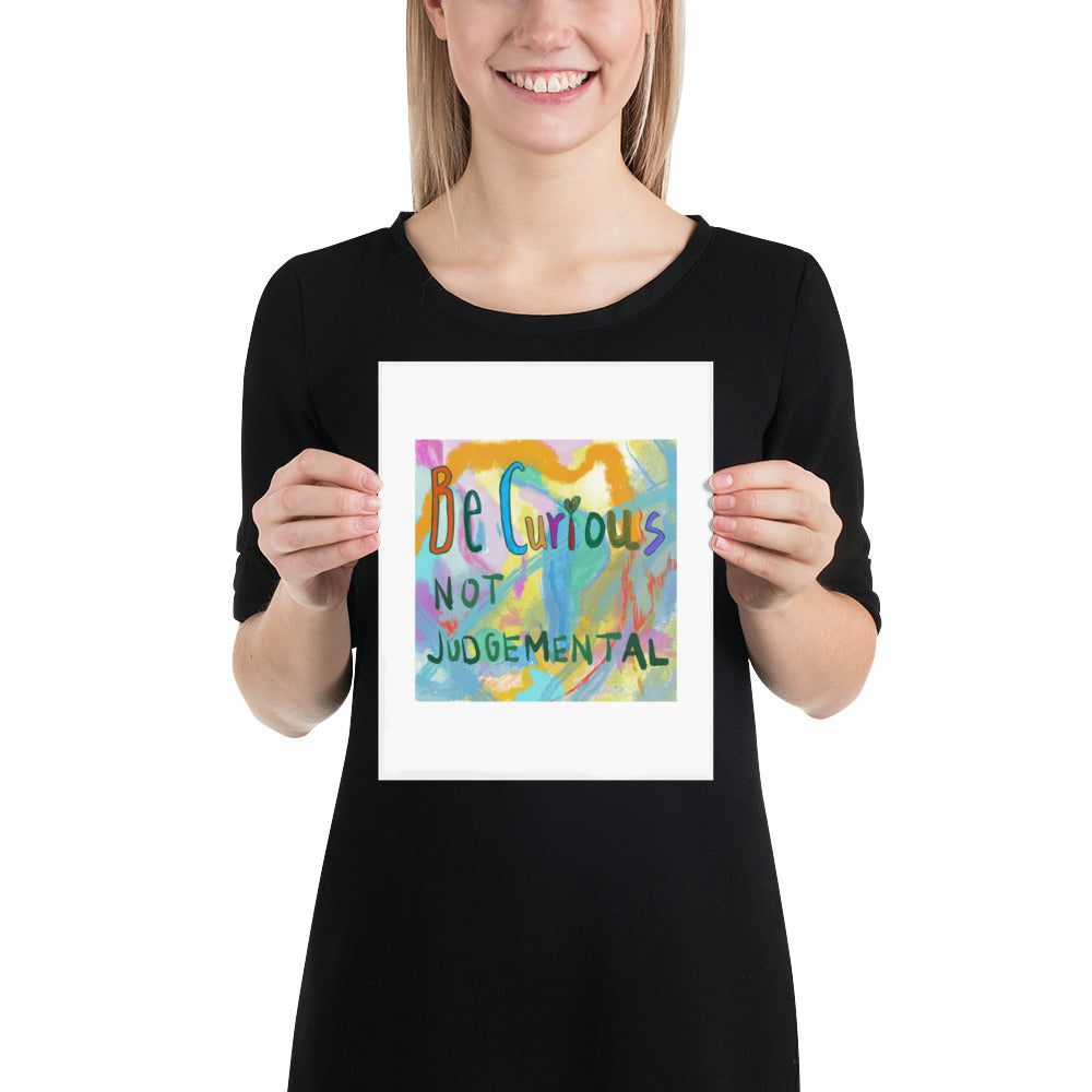 Be curious not judgemental, inspirational art print